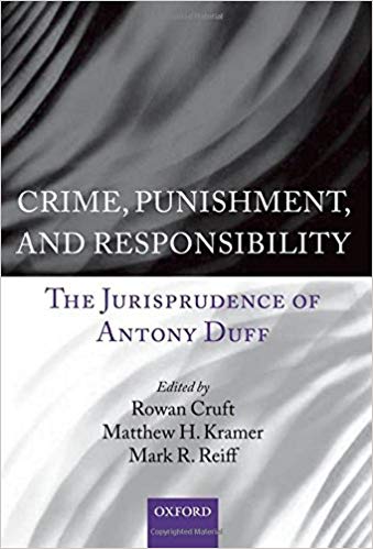 Crime, Punishment, and Responsibility:  The Jurisprudence of Antony Duff